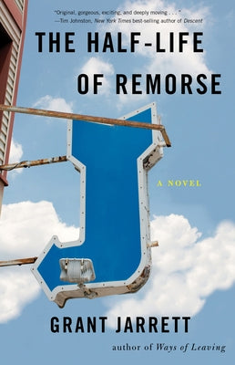 The Half-Life of Remorse by Jarrett, Grant
