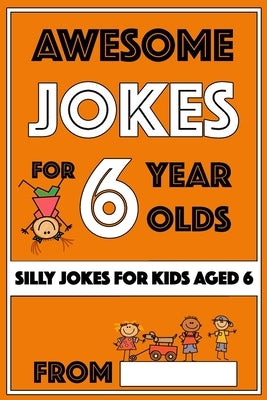 Awesome Jokes For 6 Year Olds: Silly Jokes for Kids Aged 6 by The Love Gifts, Share