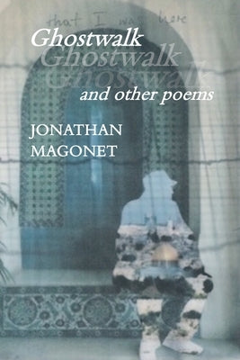Ghostwalk and other poems by Magonet, Jonathan