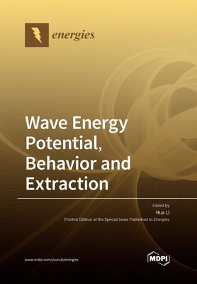 Wave Energy Potential, Behavior and Extraction by Li, Hua