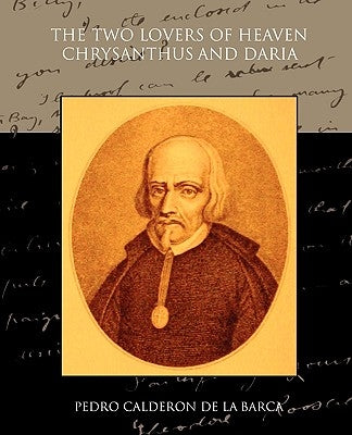 The Two Lovers of Heaven: Chrysanthus and Daria by De La Barca, Pedro Calderon