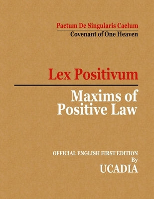 Maxims of Positive Law: Lex Positivum by Ucadia