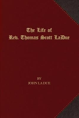 The Life of Rev. Thomas Scott La Due by La Due, John