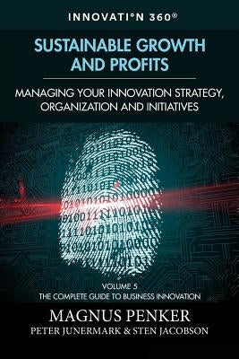 Sustainable Growth and Profits: Managing Your Innovation Strategy, Organization, and Initiatives by Junermark, Peter