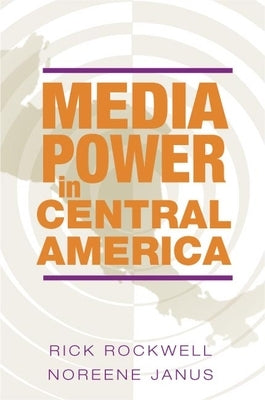 Media Power in Central America by Rockwell, Rick