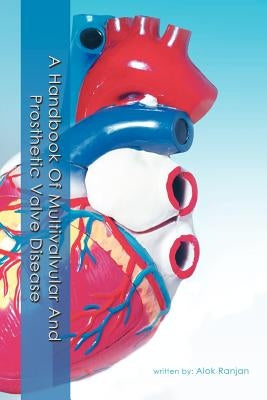 A Handbook Of Multivalvular and Prosthetic Valve Disease by Ranjan, Alok