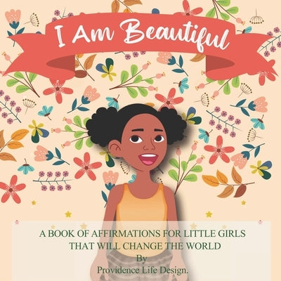 I Am Beautiful: A book of affirmations for little girls that will change the world by Providence-Lawrence, Shimronde