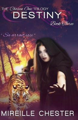 Destiny: The Chosen One Trilogy: book three by Chester, Mireille