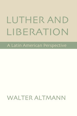 Luther and Liberation: A Latin American Perspective by Altmann, Walter