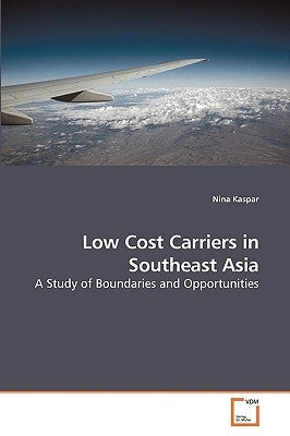 Low Cost Carriers in Southeast Asia by Kaspar, Nina