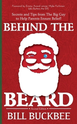 Behind the Beard: Stories and Tips from The Big Guy to Help Parents Ensure Belief! by Buckbee, Bill