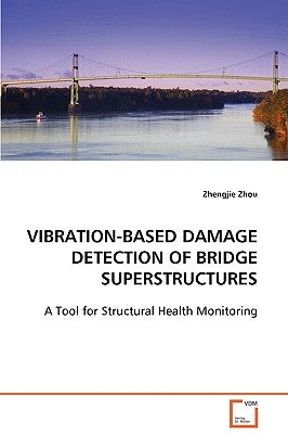 Vibration-Based Damage Detection of Bridge Superstructures by Zhou, Zhengjie