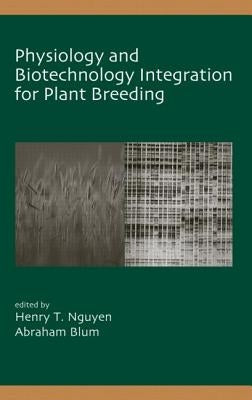 Physiology and Biotechnology Integration for Plant Breeding by Nguyen, Henry T.