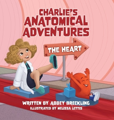 Charlie's Anatomical Adventures: The Heart by Breckling, Abbey