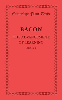 The Advancement of Learning: Book I by Bacon, Francis