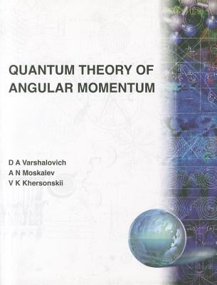 Quantum Theory of Angular Momentum by D a Varshalovich
