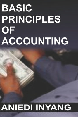 Basic Principles of Accounting by Inyang, Aniedi
