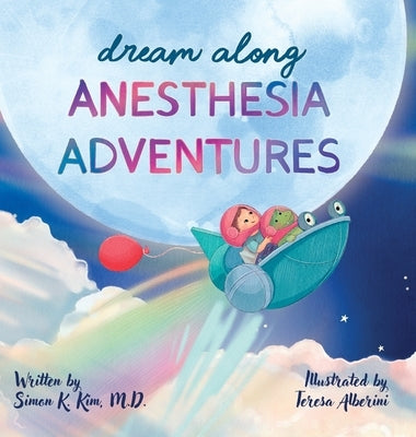 Dream Along Anesthesia Adventures by Kim, Simon K.
