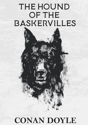 The Hound of the Baskervilles: A crime novel by Arthur Conan Doyle featuring the detective Sherlock Holmes by Doyle, Arthur Conan