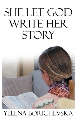 She Let God Write Her Story by Borichevska, Yelena
