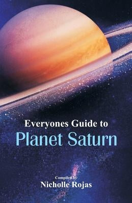 Everyone's Guide to Planet Saturn by Rojas, Nicholle