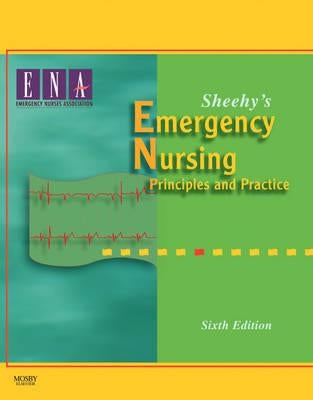 Sheehy's Emergency Nursing: Principles and Practice by Emergency Nurses Association