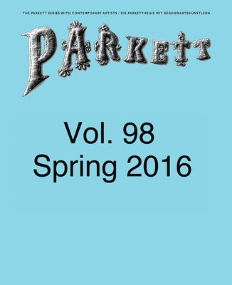 Parkett No. 98: Ed Atkins, Theaster Gates, Lee Kitt, Mika Rottenberg by Columbus, Nikki