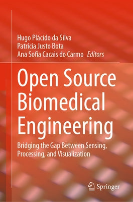 Open Source Biomedical Engineering: Bridging the Gap Between Sensing, Processing, and Visualization by Da Silva, Hugo Plácido