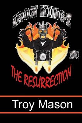 Iron Kingz: The Resurrection by Mason, Troy