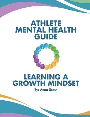 Athlete Mental Health Guide: Learning A Growth Mindset by Urash, Anna K.