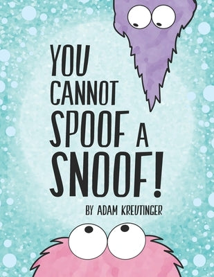 You Cannot Spoof A Snoof! by Kreutinger, Adam