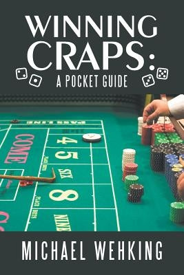 Winning Craps: a Pocket Guide by Wehking, Michael