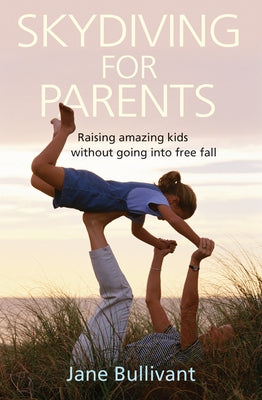 Skydiving for Parents by Bullivant, Jane