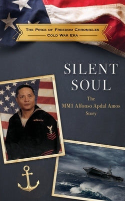 Silent Soul: The MM1 Alfonso Apdal Amos Story by The Price of Freedom Foundation