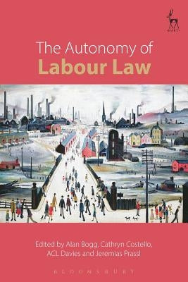 The Autonomy of Labour Law by Bogg, Alan