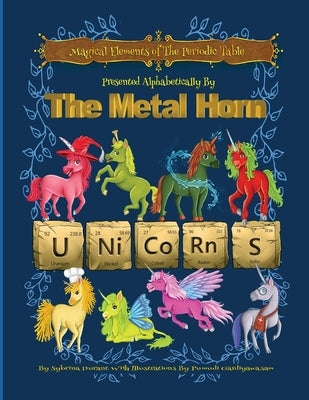 Magical Elements of the Periodic Table Presented Alphabetically By The Metal Horn Unicorns by Durant, Sybrina C.