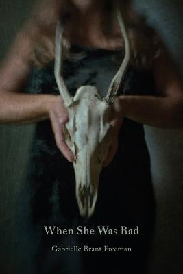When She Was Bad by Freeman, Gabrielle Brant