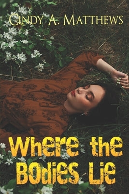Where the Bodies Lie by Matthews, Cindy a.