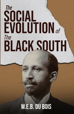The Social Evolution of the Black South by Bois, W. E. Burghardt Du