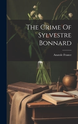 The Crime Of Sylvestre Bonnard by France, Anatole