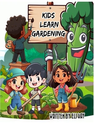 Kids Learn Gardening by Kay, Eli
