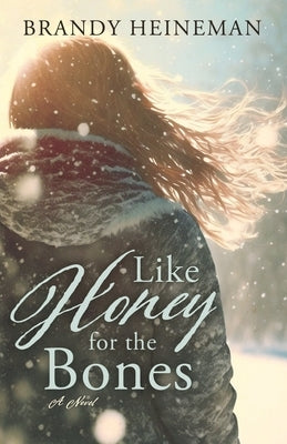 Like Honey for the Bones by Heineman, Brandy