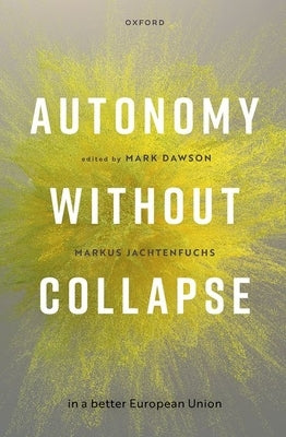 Autonomy Without Collapse in a Better European Union by Dawson, Mark