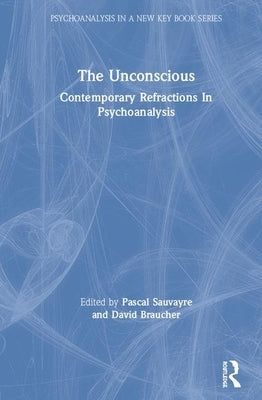 The Unconscious: Contemporary Refractions in Psychoanalysis by Sauvayre, Pascal