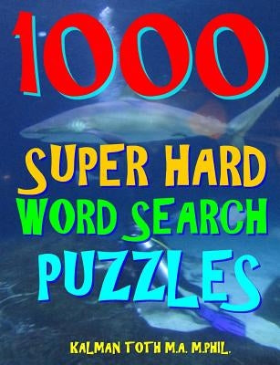 1000 Super Hard Word Search Puzzles: Fun Way to Improve Your IQ by Toth M. a. M. Phil, Kalman