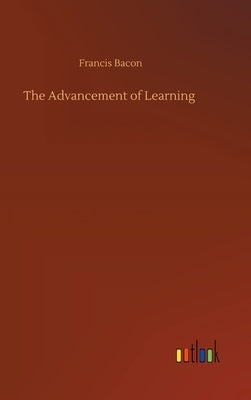 The Advancement of Learning by Bacon, Francis