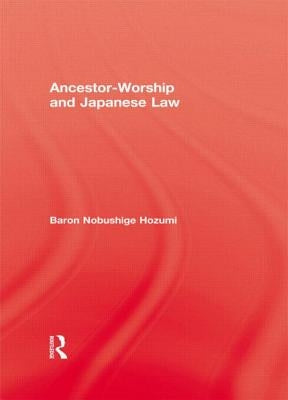 Ancestor-Worship and Japanese Law by Hozumi, Baron Nobushige