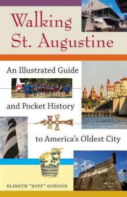 Walking St. Augustine: An Illustrated Guide and Pocket History to America's Oldest City by Gordon, Elsbeth Buff