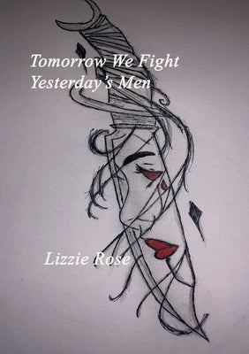Tomorrow We Fight Yesterday's Men Lizzie Rose by Rose, Lizzie