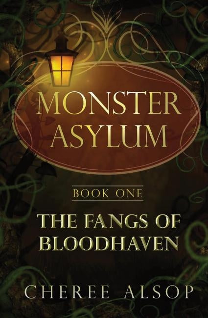 The Monster Asylum Series Book 1: The Fangs of Bloodhaven by Alsop, Cheree